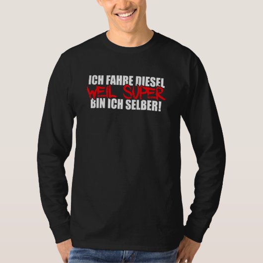 Mannen Ich Fahre Diesel Weil Super Bin Ich Selbst T-shirt (Voorkant)