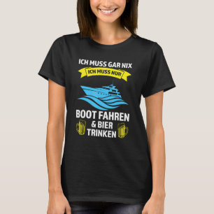 Mannen ich muss gar nix ich muss nur Boot fahren K T-shirt