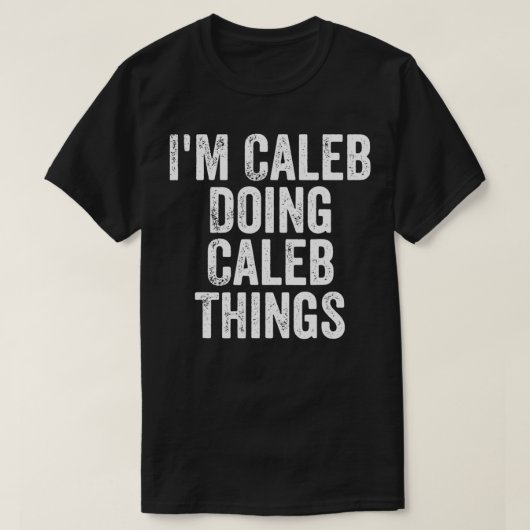 Mannen ik ben Caleb Doing Caleb Dingen Persoonlijk T-shirt (Design voorkant)