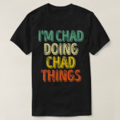 Mannen ik ben Chad die Chad Dingen Gepersonaliseer T-shirt (Design voorkant)