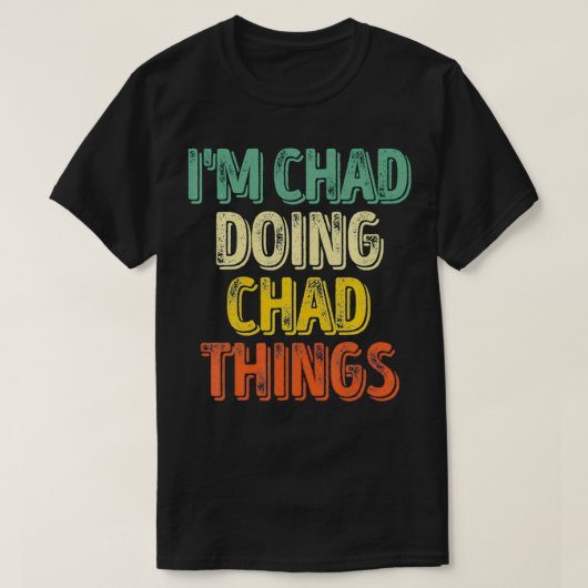 Mannen ik ben Chad die Chad Dingen Gepersonaliseer T-shirt (Design voorkant)