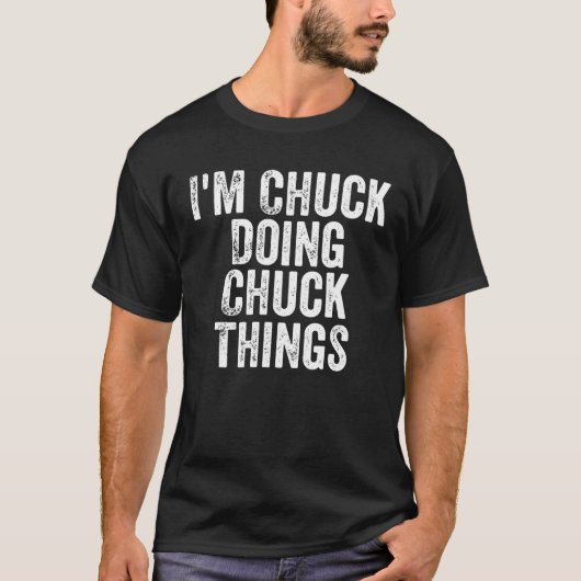 Mannen ik ben Chuck Doing Chuck Dingen Persoonlijk T-shirt (Voorkant)