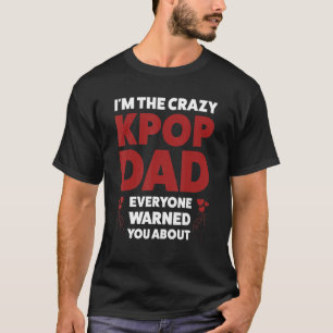 Mannen... ik ben de gekke kpop pa kpop pa kpop t-shirt