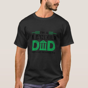 Mannen, ik ben een bankier vader... niets maakt me t-shirt