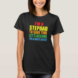 Mannen Ik ben een stiefvader Ik ben altijd gelijk  T-shirt