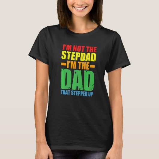 Mannen Ik ben geen stiefvader Ik ben papa die stap T-shirt (Voorkant)