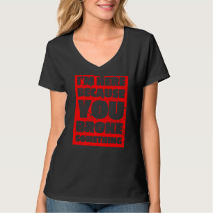 Mannen Ik ben hier omdat je iets gebroken hebt Man T-shirt