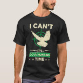 Mannen ik cant zijn duif jacht tijd duif jacht s t-shirt (Voorkant)