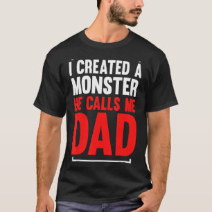 Mannen ik Creëer een monster die hij me papa noemt T-shirt