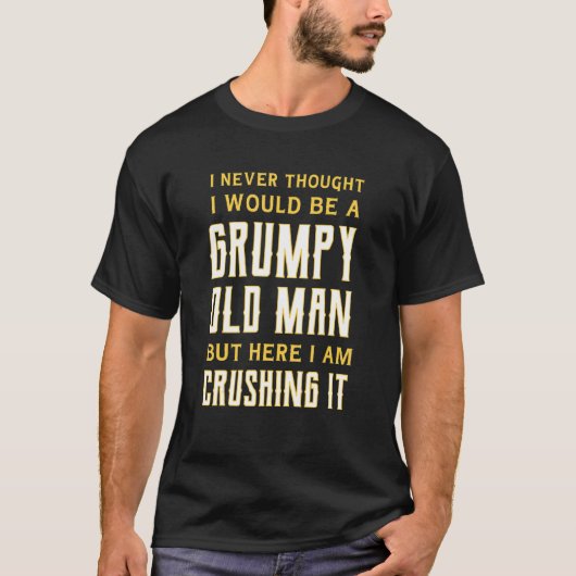 Mannen Ik had nooit gedacht dat ik een chagrijnig  T-shirt (Voorkant)