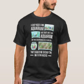 Mannen Ik heb alleen dit aquarium nodig en die and T-shirt (Voorkant)