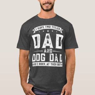 Mannen Ik heb twee titels: vader en hondshond T-shirt