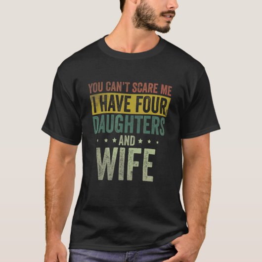 Mannen Ik heb vier dochters en vrouw papa vader T-shirt (Voorkant)