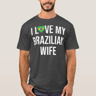 Mannen ik hou van mijn Braziliaanse vrouw T-shirt