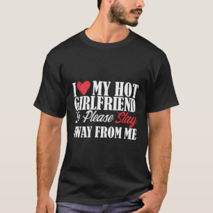 Mannen Ik hou van mijn hete Vriendin dus blijf weg T-shirt