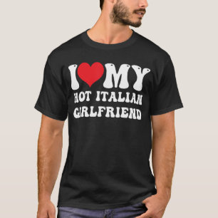 Mannen ik hou van mijn hotItaliaanse Vriendin Ik h T-shirt
