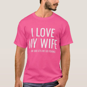 Mannen Ik hou van mijn vrouw als ze me laat gaan v T-shirt