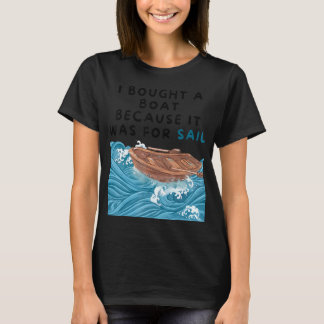 Mannen Ik kocht een bootje omdat het was voor zeil T-shirt