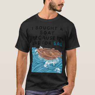Mannen Ik kocht een bootje omdat het was voor zeil T-shirt