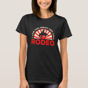 Mannen Ik leef deze droom Ze noemen Rodeo Western  T-shirt