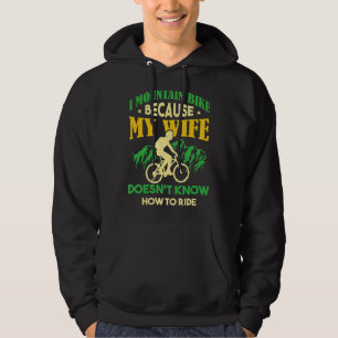 Mannen ik mountainbike oorzaak mijn vrouw doesnu20 hoodie