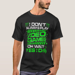 Mannen ik speel niet altijd videospelletjes. t-shirt