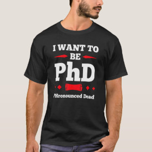 Mannen Ik wil een Phd-doctoraat 1 zijn T-shirt