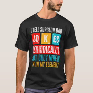 Mannen Ik zeg chirurg pap grappen periodiek chirur T-shirt