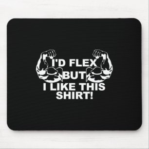 Mannen ik zou flexen, maar ik hou van dit Shirt gy Muismat