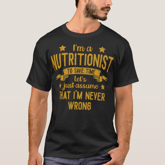 Mannen Im a Nutritionist Im is nooit verkeerd grap T-shirt (Voorkant)