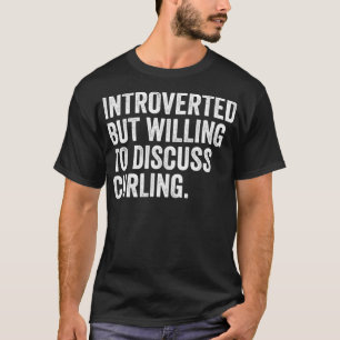 Mannen introvert maar bereid om curling te besprek t-shirt