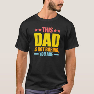 Mannen is deze vader niet saai, je bent vader Pr T-shirt