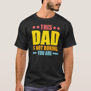 Mannen is deze vader niet saai, je bent vader Pr T-shirt