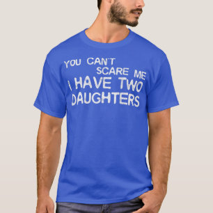 Mannen je kan me niet schelen dat ik twee dochters t-shirt