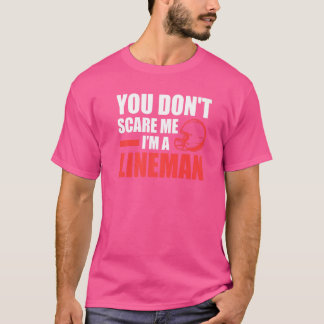 Mannen Je maakt me niet bang dat ik Lineman ben T-shirt