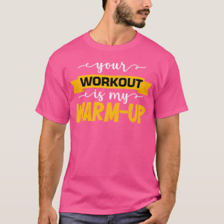 Mannen je training is mijn warming-up sportschool  t-shirt