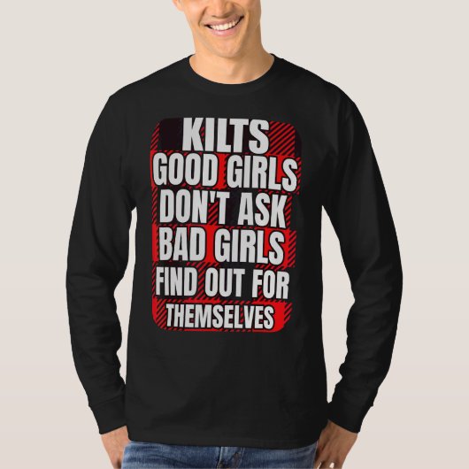 Mannen Kilts Good Girls vragen niet dat slechte me T-shirt (Voorkant)