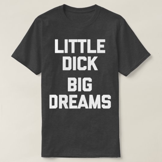 Mannen Kleine Dick Big Dreams grappig gezegde voor T-shirt (Design voorkant)