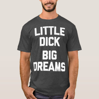 Mannen Kleine Dick Big Dreams grappig gezegde voor T-shirt