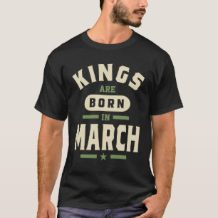 Mannen koningen worden geboren in maart jongstlede t-shirt