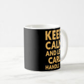 Mannen laat Carl het behandelen Funny Carl Name Koffiemok (Voorkant rechts)