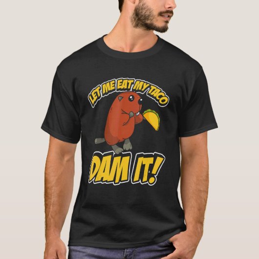 Mannen laat me mijn taco dam it bever eten t-shirt (Voorkant)