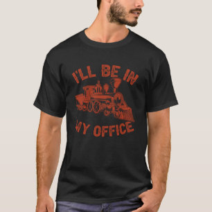 Mannen Locomotief Ik zit in mijn Kantoor treinrail T-shirt