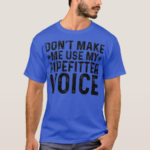 Mannen maak me niet mijn pipefitter stem grappig t-shirt