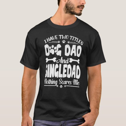 Mannen Mannen Ik heb twee titels Dog Dad en Single T-shirt (Voorkant)