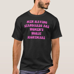 Mannen met normen zijn de ergste nachtmerrie voor  t-shirt