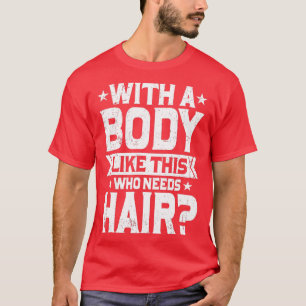 Mannen met zo'n lichaam die haar Funny Ba nodig he T-shirt