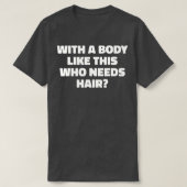 Mannen met zo'n lichaam die haar Funny Ba nodig he T-shirt (Design voorkant)