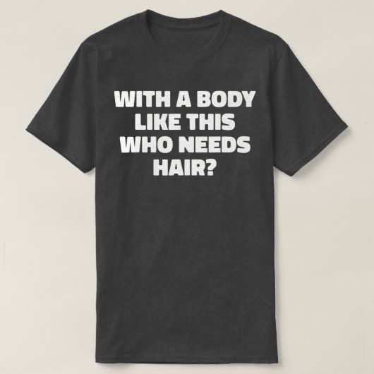 Mannen met zo'n lichaam die haar Funny Ba nodig he T-shirt (Design voorkant)