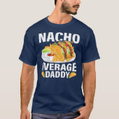 Mannen Mexicaans eten Nacho Gemiddeld vader vader T-shirt (Voorkant)